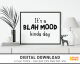 It's A Blah Mood Kinda Day - SVG Digital Download