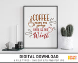 Coffee Keeps Me Going Until It's Time For Wine - SVG Digital Download
