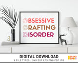 Obsessive Crafting Disorder - SVG Digital Download