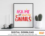 Ask Me About My Nails - SVG Digital Download