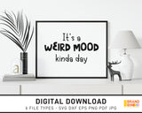 It's A Weird Mood Kinda Day - SVG Digital Download