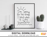 I'm Sorry For The Things I Said When It Was Winter - SVG Digital Download