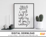 I Can't Wait To Ugly Cry At Your Wedding - SVG Digital Download