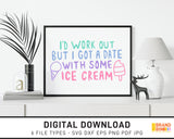 I'd Work Out But I Got A Date With Some Ice Cream - SVG Digital Download