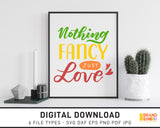 Nothing Fancy Just Love - SVG Digital Download
