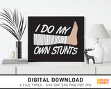 I Do My Own Stunts - SVG Digital Download