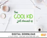 The Cool Kid Just Showed Up - SVG Digital Download