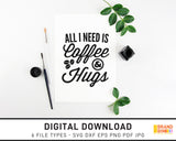 All I Need Is Coffee And Hugs - SVG Digital Download