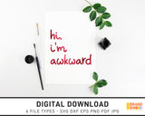 Hi I'm Awkward - SVG Digital Download
