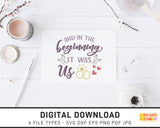 And In The Beginning It Was Us - SVG Digital Download