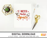 I Need More Space - SVG Digital Download