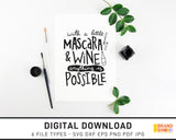 With A Little Mascara And Wine Anything Is Possible - SVG Digital Download