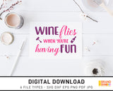 Wine Flies When You're Having Fun - SVG Digital Download