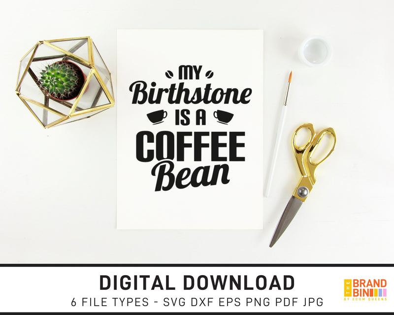 My Birthstone Is A Coffee Bean - SVG Digital Download