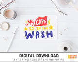 My Cape Is In The Wash - SVG Digital Download