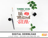 Turning Vegan Would Be A Big Missed Steak - SVG Digital Download