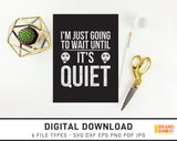 I'm Just Going To Wait Until It's Quiet - SVG Digital Download