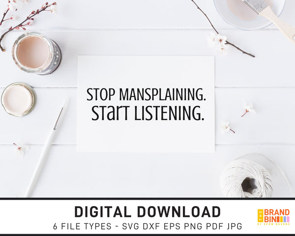 Stop Mansplaining Start Listening - SVG Digital Download
