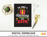 I'm Only A Morning Person On The 25th - SVG Digital Download
