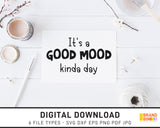 It's A Good Mood Kinda Day - SVG Digital Download