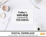 Today's Good Mood Is Sponsored By Teething - SVG Digital Download