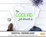 The Cool Kid Just Showed Up - SVG Digital Download