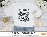All I Need Is Coffee And Hugs - SVG Digital Download