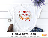 I Need More Space - SVG Digital Download