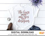 The Bags Under My Eyes Are Designer - SVG Digital Download