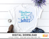 Sometimes You Just Have To Go With The Waves - SVG Digital Download