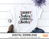 Chubby Babies Cuddle Better - SVG Digital Download