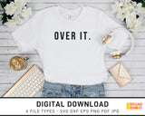 Over It - SVG Digital Download