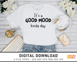 It's A Good Mood Kinda Day - SVG Digital Download