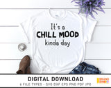 It's A Chill Mood Kinda Day - SVG Digital Download