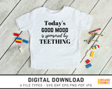 Today's Good Mood Is Sponsored By Teething - SVG Digital Download