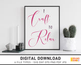 I Craft To Relax - SVG Digital Download