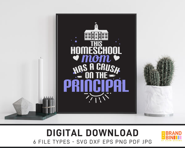 This Home School Mom Has A Crush On The Principal - SVG Digital Download