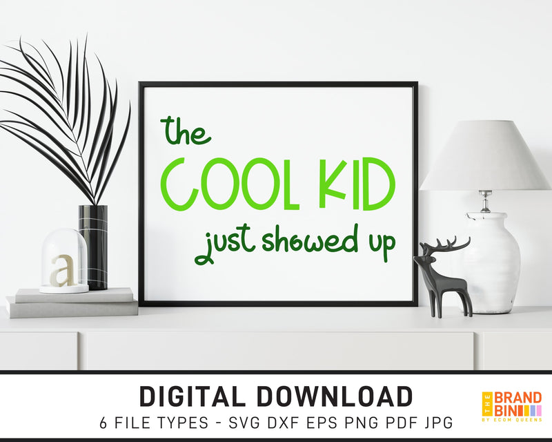 The Cool Kid Just Showed Up - SVG Digital Download