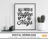 All I Need Is Coffee And Hugs - SVG Digital Download