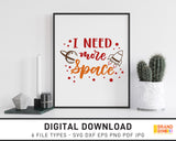 I Need More Space - SVG Digital Download