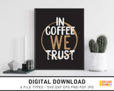 In Coffee We Trust - SVG Digital Download