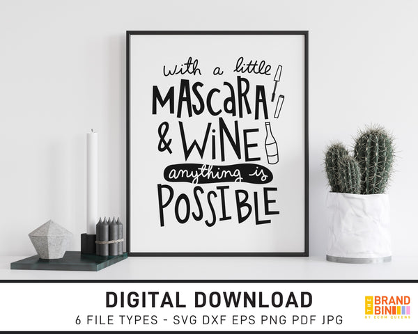 With A Little Mascara And Wine Anything Is Possible - SVG Digital Download