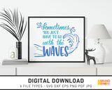 Sometimes You Just Have To Go With The Waves - SVG Digital Download