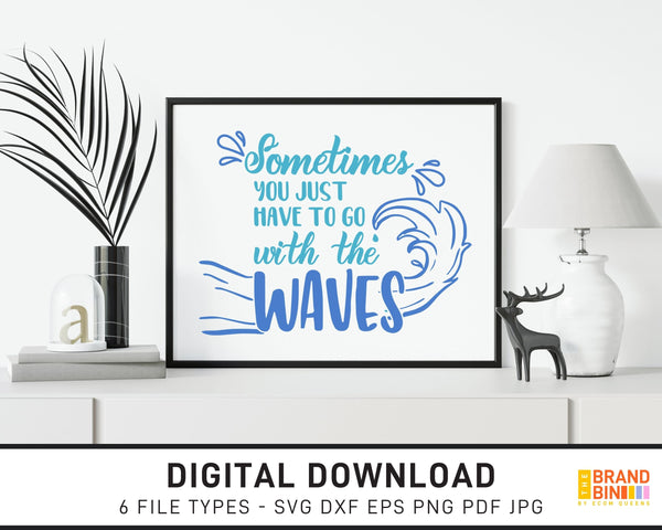 Sometimes You Just Have To Go With The Waves - SVG Digital Download