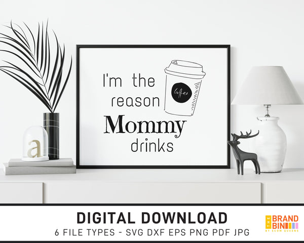 I'm The Reason Mommy Drinks - SVG Digital Download