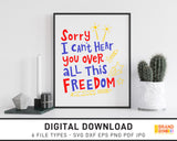 Sorry I Can't Hear You Over All This Freedom - SVG Digital Download