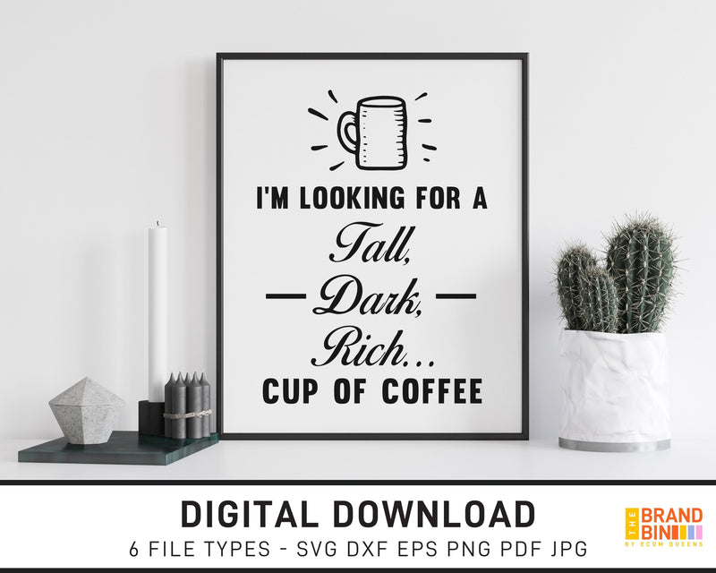 I'm Looking For A Tall Dark Rich Cup Of Coffee - SVG Digital Download