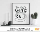 In Dog Coffees I've Only Had One - SVG Digital Download