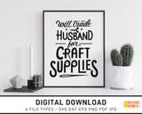 Will Trade Husband For Craft Supplies - SVG Digital Download