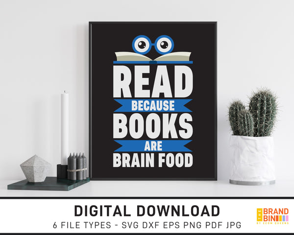 Read Because Books Are Brain Food - SVG Digital Download